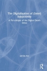 The Digitalisation of (Inter)Subjectivity: A Psy-Critique of the Digital Death Drive Cover Image