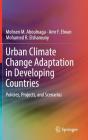 Urban Climate Change Adaptation in Developing Countries: Policies, Projects, and Scenarios By Mohsen M. Aboulnaga, Amr F. Elwan, Mohamed R. Elsharouny Cover Image