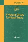 A Primer in Density Functional Theory (Lecture Notes in Physics #620) By Carlos Fiolhais (Editor), Fernando Nogueira (Editor), Miguel A. L. Marques (Editor) Cover Image