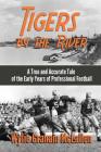 Tigers by the River: A True and Accurate Tale of the Early Days of Pro Football Cover Image