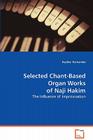 Selected Chant Organ Works of Naji Hakim By Heather Hernandez Cover Image