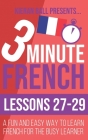 3 Minute French: Lessons 27-29: A fun and easy way to learn French for the busy learner By Kieran Ball Cover Image