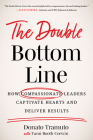The Double Bottom Line: How Compassionate Leaders Captivate Hearts and Deliver Results By Donato Tramuto, Tami Booth Corwin Cover Image