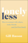 Lonely Less: How to Connect with Others, Make Friends and Feel Less Lonely By Gill Hasson Cover Image