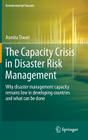 The Capacity Crisis in Disaster Risk Management: Why Disaster Management Capacity Remains Low in Developing Countries and What Can Be Done (Environmental Hazards) By Asmita Tiwari Cover Image