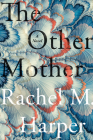 The Other Mother: A Novel By Rachel M. Harper Cover Image