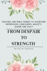 From Despair to Strength: Prayers and Bible Verses to Overcome Depression, Loneliness, Anxiety, Shame and Guilt By Kyrian Celestine Cover Image