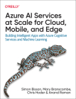 Azure AI Services at Scale for Cloud, Mobile, and Edge: Building Intelligent Apps with Azure Cognitive Services and Machine Learning By Simon Bisson, Mary Branscombe, Chris Hoder Cover Image