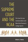 The Supreme Court and the NCAA: The Case for Less Commercialism and More Due Process in College Sports By Brian Porto Cover Image