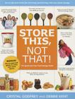 Store This, Not That!: Savvy Tips and Tricks for Surviving and Thriving with Your Food Storage Cover Image
