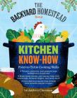 The Backyard Homestead Book of Kitchen Know-How: Field-to-Table Cooking Skills By Andrea Chesman Cover Image