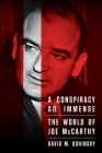 A Conspiracy So Immense: The World of Joe McCarthy By David M. Oshinsky Cover Image