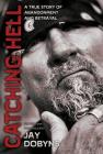 Catching Hell: A True Story of Abandonment and Betrayal By Jay Dobyns Cover Image