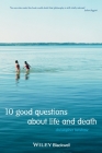 10 Good Questions about Life and Death By Christopher Belshaw Cover Image