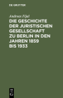 Die Geschichte der Juristischen Gesellschaft zu Berlin in den Jahren 1859 bis 1933 Cover Image