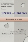 Intertextual Borrowing between 1 Peter and Hebrews: Probability of Literary Dependence and the Most Likely Direction of Borrowing By Elizabeth a. Myers Cover Image