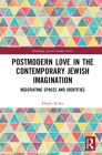 Postmodern Love in the Contemporary Jewish Imagination: Negotiating Spaces and Identities (Routledge Jewish Studies) By Efraim Sicher Cover Image