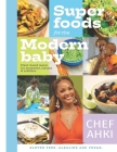 Super Foods For The Modern Baby: Plant based meals for mommies, infants & toddlers. By Chef Ahki Cover Image