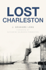Lost Charleston By J. Grahame Long, Katherine Saunders Pemberton (Foreword by) Cover Image