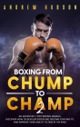 Boxing From Chump to Champ 2: An Advanced 7 Step Boxing Manual. Discover how to Develop Discipline, Become Fighting Fit, and Improve Your Ability to Cover Image