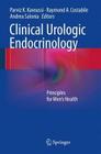 Clinical Urologic Endocrinology: Principles for Men's Health By Parviz K. Kavoussi (Editor), Raymond A. Costabile (Editor), Andrea Salonia (Editor) Cover Image