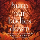 Burn Our Bodies Down By Rory Power, Lauren Ezzo (Read by) Cover Image