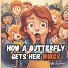 How a Butterfly Gets Her Wings By Kyle Dunscomb, Chat Gpt, Kyle Dunscomb (Illustrator) Cover Image