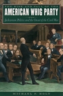 The Rise and Fall of the American Whig Party: Jacksonian Politics and the Onset of the Civil War By Michael F. Holt Cover Image