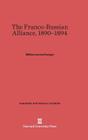 The Franco-Russian Alliance, 1890-1894 (Harvard Historical Studies #30) By William Leonard Langer Cover Image