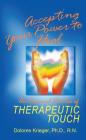 Accepting Your Power to Heal: The Personal Practice of Therapeutic Touch By Dolores Krieger, Ph.D., R.N. Cover Image
