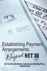 Establishing Payment Arrangements: Beyond Net 30: The Collecting Money Series By Michelle Dunn Cover Image