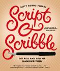 Script and Scribble: The Rise and Fall of Handwriting By Kitty Burns Florey Cover Image