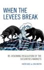 When the Levees Break: Re-Visioning Regulation of the Securities Markets By Karen Kunz, Jena Martin Cover Image