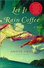 Let It Rain Coffee: A Novel By Angie Cruz Cover Image
