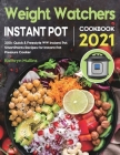 Weight Watchers Instant Pot Cookbook 2021: 200+ Quick & Freestyle WW Instant Pot SmartPoints Recipes for Instant Pot Pressure Cooker Cover Image