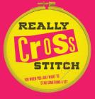 Really Cross Stitch: For when you just want to stab something a lot By Rayna Fahey Cover Image