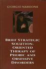 Brief Strategic Solution-Oriented Therapy of Phobic and Obsessive Disorders By Giorgio Nardone Cover Image