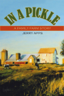 In a Pickle: A Family Farm Story By Jerry Apps Cover Image