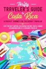 Thrifty Traveler's guide to Costa Rica: A Perfect Journey for the Budget Traveler - Visit the Best Surfing, Ecotourism, Nature, Food & Lodging Recomme By Jasmine Ayla Cover Image