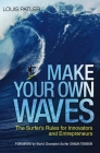 Make Your Own Waves: The Surfer's Rules for Innovators and Entrepreneurs Cover Image