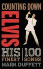 Counting Down Elvis: His 100 Finest Songs By Mark Duffett Cover Image