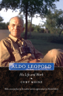 Aldo Leopold: His Life and Work By Curt D. Meine, Wendell Berry (Contributions by) Cover Image