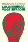Lsd, Marihuana, Yoga, and Hypnosis (Modern Applications of Psychology) By Theodore X. Barber Cover Image