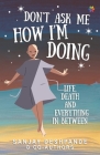 Don't Ask Me How I'm Doing: Life, death and everything in between By Sanjay Deshpande Cover Image