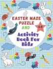Easter Maze Puzzle And Activity Book For Kids 4-8: Maze Activity Workbook for Children: Games, Puzzles and Problem-Solving, Logic Puzzles for Clever K Cover Image