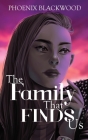 The Family that Finds Us By Phoenix Blackwood Cover Image