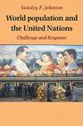 World Population and the United Nations: Challenge and Response By Stanley P. Johnson Cover Image