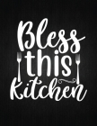 Bless this kitchen: Recipe Notebook to Write In Favorite Recipes - Best Gift for your MOM - Cookbook For Writing Recipes - Recipes and Not By Recipe Journal Cover Image