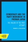 Democracy and the Party Movement in Prewar Japan: The Failure of the First Attempt Cover Image