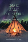 Inari Sámi Folklore: Stories from Aanaar By August V. Koskimies, Toivo I. Itkonen, Lea Laitinen (Editor), Tim Frandy (Translated by) Cover Image